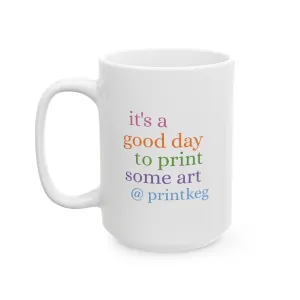 It's A Good Day To Print Art Mug