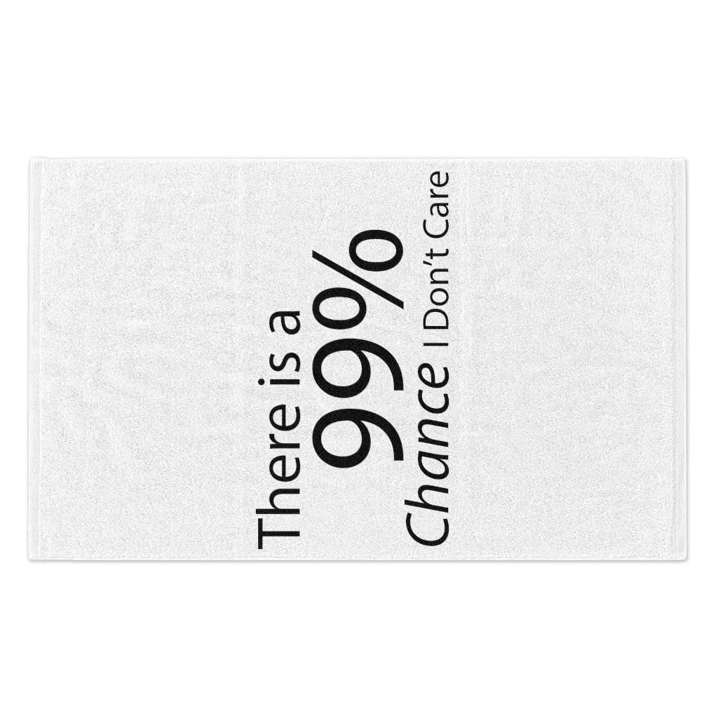 There is a 99% Chance I Don't Care Rally Towel, 11x18